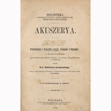 Akuszerya. T. 3, Patologia i terapia ciąży, porodu i połogu w wolnym przekł. z podr. akuszeryjnych J. Spaetha, C. R. Brauna, Naegele-Grensera i C. Schroedera przez Stanisława Jerzykowskiego