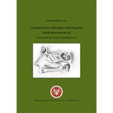 Czynnościowa chirurgia endoskopowa zatok przynosowych. Przewodnik do ćwiczeń anatomicznych