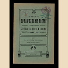 Trzecie sprawozdanie roczne z działalności Szpitala dla Dzieci w Lublinie za rok 1913