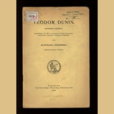 Teodor Dunin :&nbsp;wspomnienie pośmiertne, wypowiedziane 1. IV. 1909 r. na posiedzeniu Wydziału matematyczno-przyrodniczego Towarzystwa Naukowego Warszawskiego