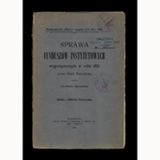 Sprawa fundusz&oacute;w instytutowych wypożyczonych w roku 1831 przez Rząd Narodowy