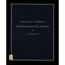 Deutsche und ausländische Krankenanstalten der Neuzeit : Studien und kritische Betrachtungen über Anlage und Einrichtung grösserer, neuzeitlicher Krankenhäuser in Deutschland, Österreich (Wien), Belgien (Antwerpen), Holland, England und Frankreich (Paris)
