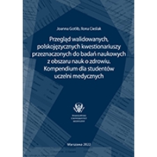 Przegląd walidowanych, polskojęzycznych kwestionariuszy przeznaczonych do badań naukowych z obszaru nauk o zdrowiu. Kompendium dla student&oacute;w uczelni medycznych