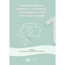 Kompendium wiedzy z chirurgii i pielęgniarstwa chirurgicznego. Część I
