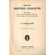 Über den nervösen Charakter : Grundzüge einer vergleichenden Individual-Psychologie und Psychotherapie