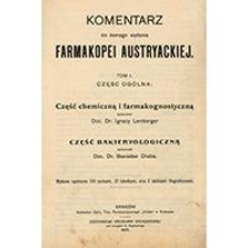 Komentarz do &oacute;smego wydania Farmakopei austryackiej : podręcznik dla aptekarzy, droguist&oacute;w, lekarzy urzędowych, farmaceut&oacute;w, lekarzy praktykujących itd. T. 1, Część og&oacute;lna