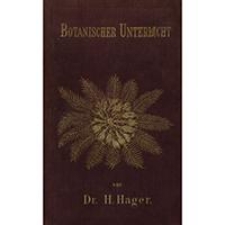 Botanischer Unterricht in 150 Lectionen. F&uuml;r angehende Pharmaceuten und Studirende mediciner von Dr. Herrmann Hager. Mit 834 in den Text gedruckten holzschnitten