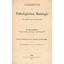 Lehrbuch der pathologischen Histologie f&uuml;r Studirende und Aerzte