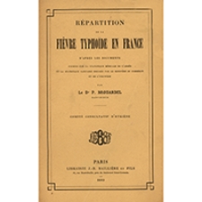 Répartition de la fièvre typhoïde en France : d'après les documents fournis par la statistique médicale de l'armée et la statistique sanitaire : dressée par le ministère du commerce et de l'Industrie : Comité consultatif d'hygiène