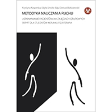 Metodyka nauczania ruchu (usprawnianie pacjentów na zajęciach grupowych). Skrypt dla studentów kierunku Fizjoterapia WUM