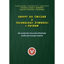 Skrypt do ćwiczeń z technologii żywności i potraw dla student&oacute;w kierunku Dietetyka