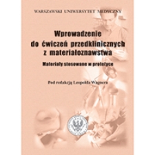Wprowadzenie do ćwiczeń przedklinicznych z materiałoznawstwa : materiały stosowane w protetyce. Skrypt dla studentów