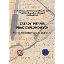 Zasady pisania prac dyplomowych : przewodnik metodyczny dla student&oacute;w