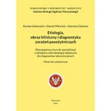 Etiologia, obraz kliniczny i diagnostyka zarażeń pasożytniczych. Obowiązkowy kurs do specjalizacji z dziedziny mikrobiologia medyczna dla diagnostów laboratoryjnych. Materiały szkoleniowe