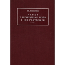 Nauka o przyrządzaniu leków i ich postaciach. T. 1