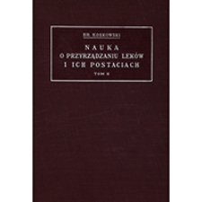 Nauka o przyrządzaniu leków i ich postaciach. T. 2