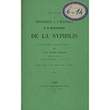Des lois qui pr&eacute;sident a l'&eacute;closion et au d&eacute;veloppement de la syphilis : le&ccedil;on profess&eacute;e &agrave; l'h&ocirc;pital de Lourcine