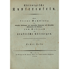 Chirurgische Kupfertafeln : eine kleine Sammlung der nöthigsten Abbildungen von anatomischen Präparaten und chirurgischen Instrumenten und Bandagen, zum Gebrauch für praktische Chirurgen. Heft 1