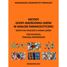 Metody oceny jakościowej leków w analizie farmaceutycznej. Skrypt do ćwiczeń z Chemii Leków